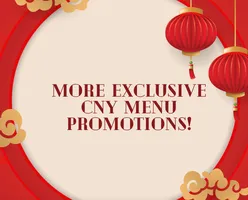 More Exclusive CNY Menu Promotions!